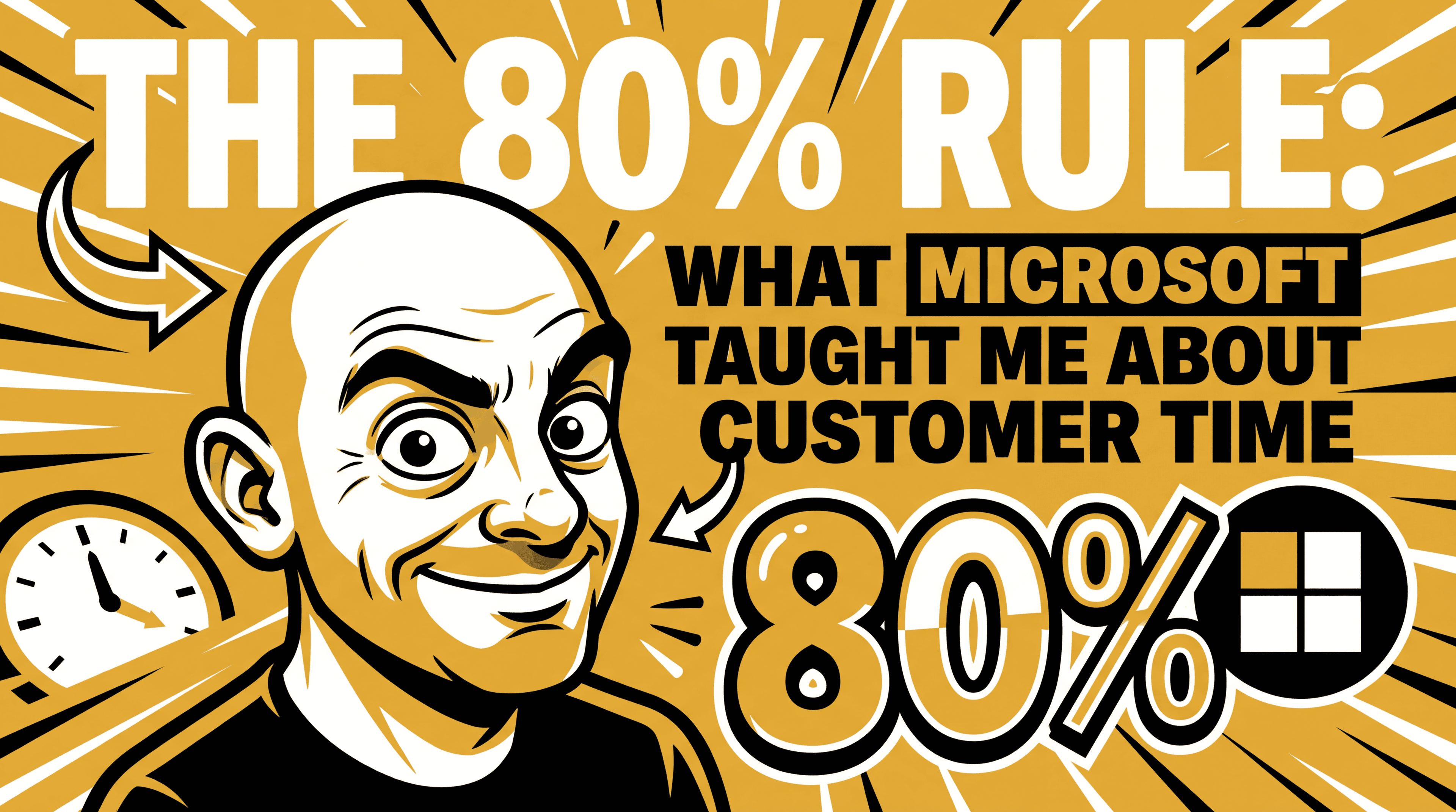 The 80% Rule: What Microsoft Taught Me About Customer Time