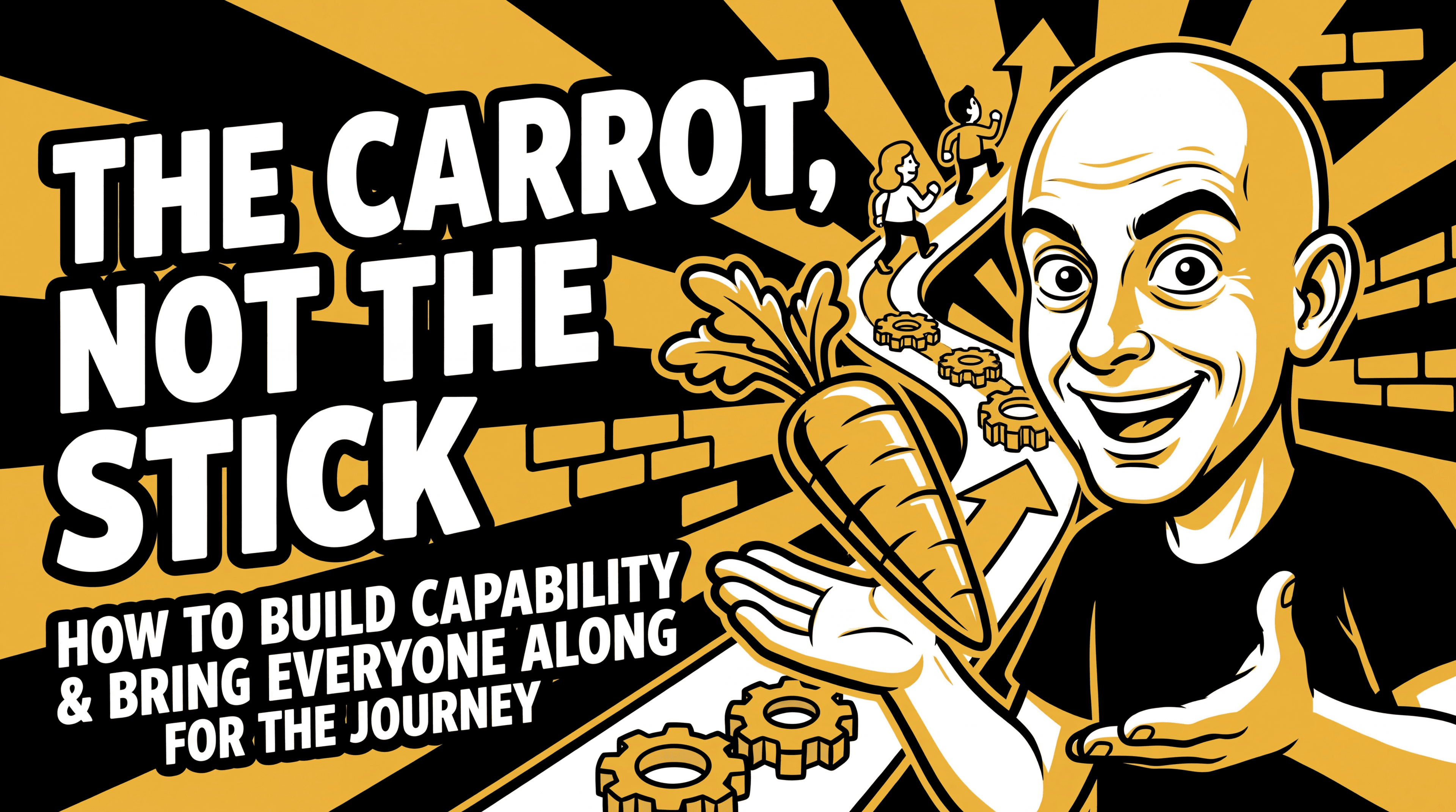 Thumbnail for The Carrot, Not the Stick: How to Build Capability and Bring Everyone Along for the Journey
