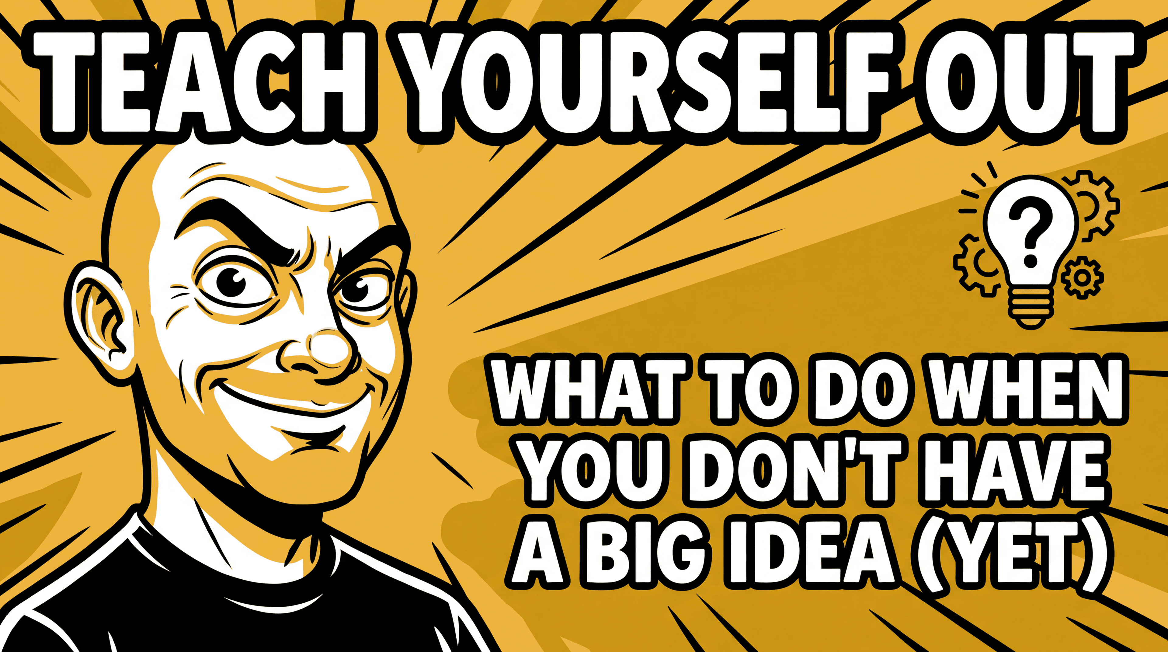 What to Do When You Don't Have a Big Idea (Yet)